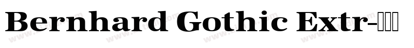 Bernhard Gothic Extr字体转换 Bernhard Gothic Extr字体转换